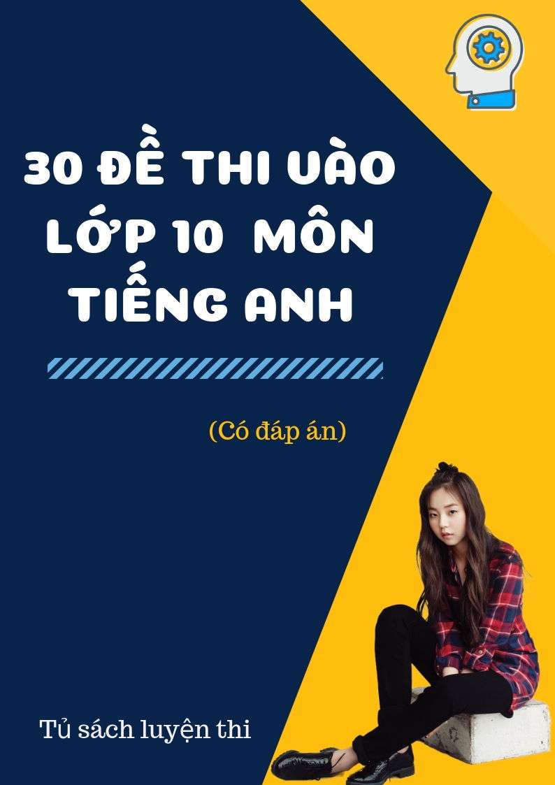 30 Đề Thi Vào Lớp 10 Môn Tiếng Anh Có Đáp Án