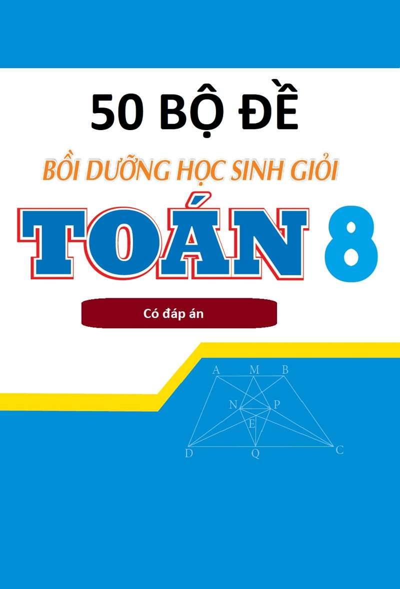 50 Bộ Đề Thi Học Sinh Giỏi Toán 8 Có Đáp Án