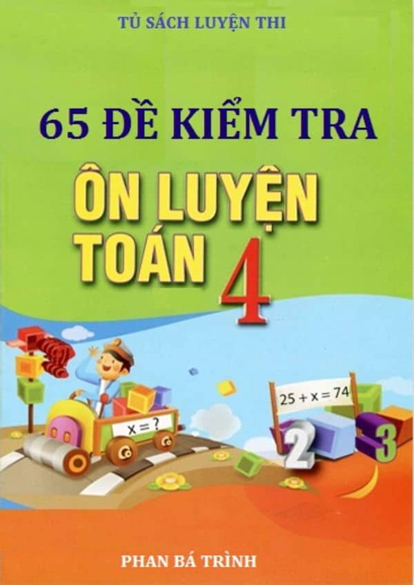 65 Đề Kiểm Tra Ôn Luyện Toán Lớp 4