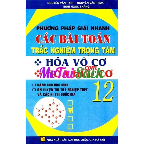 Phương Pháp Giải Nhanh Các Bài Toán Trắc Nghiệm Trọng Tâm Hóa Vô Cơ – Hóa Hữu Cơ 12